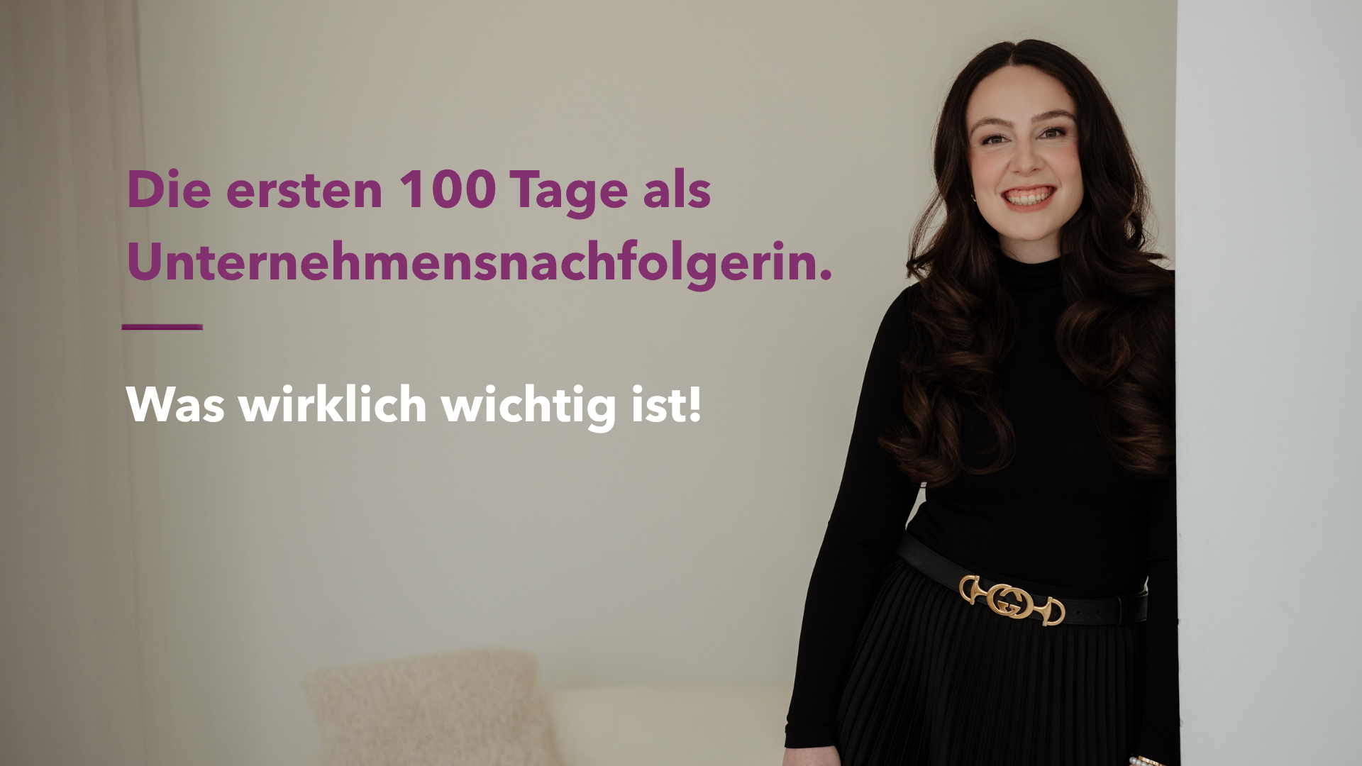 ersten 100 Tage als Unternehmensnachfolgerin Die ersten 100 Tage als Unternehmensnachfolgerin: Was wirklich wichtig ist!